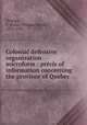 Colonial defensive organization microform : precis of information concerning the province of Quebec, Strange, T. Bland (Thomas Bland), 1831-1925 