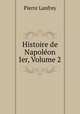 Histoire de Napoleon Ier, Volume 2, Pierre Lanfrey 