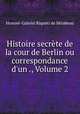 Histoire secrete de la cour de Berlin ou correspondance d
