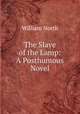 The Slave of the Lamp: A Posthumous Novel, William North 