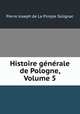 Histoire generale de Pologne, Volume 5, Pierre Joseph de La Pimpie Solignac 