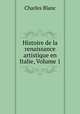 Histoire de la renaissance artistique en Italie, Volume 1, Charles Blanc 