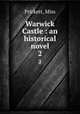 Warwick Castle : an historical novel. 2, Prickett, Miss 