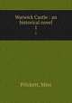 Warwick Castle : an historical novel. 1, Prickett, Miss 