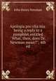 Apologia pro vita sua: being a reply to a pamphlet entitled "What, then, does Dr. Newman mean?"; 4th ed., Newman, John Henry, 1801-1890 