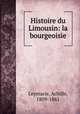 Histoire du Limousin: la bourgeoisie, Leymarie, Achille, 1809-1861 