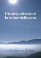 Historia atheismi: breviter delineata, Jenkin Thomas Philipps 