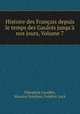 Histoire des Francais depuis le temps des Gaulois jusqu