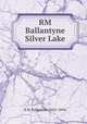 RM Ballantyne Silver Lake, R.M. Ballantyne (1825-1894) 