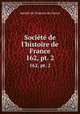 Socit de l`histoire de France. 162, pt. 2, 