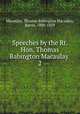 Speeches by the Rt. Hon. Thomas Babington Macaulay . 2, Macaulay, Thomas Babington Macaulay, Baron, 1800-1859 