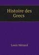 Histoire des Grecs ., Louis Menard 