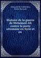 Histoire de la guerre de Mehemed-Ali contre la porte ottomane en Syrie et en ., Edmond de Cadalvene 