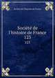 Socit de l`histoire de France. 123, 