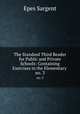 The Standard Third Reader for Public and Private Schools: Containing Exercises in the Elementary .. no. 3, Sargent Epes 