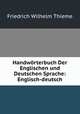 Handworterbuch Der Englischen und Deutschen Sprache: Englisch-deutsch, Friedrich Wilhelm Thieme 