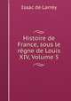 Histoire de France, sous le regne de Louis XIV, Volume 5, Isaac de Larrey 