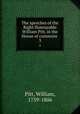The speeches of the Right Honourable William Pitt, in the House of commons . 3, Pitt, William, 1759-1806 