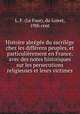 Histoire abregee du sacrilege chez les differens peuples, et particulierement en France, avec des notes historiques sur les persecutions religieuses et leurs victimes, L. F. (Le Four), du Loiret, 19th cent 