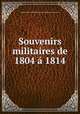 Souvenirs militaires de 1804 1814, Raymond Aymery Philippe Joseph Montesquiou-Fezensac 