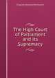 The High Court of Parliament and its Supremacy, Charles Howard McIlwain 
