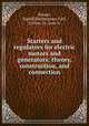 Starters and regulators for electric motors and generators; theory, construction, and connection, Krause, Rudolf,Kinzbrunner, Carl, tr,West, N., joint tr 