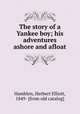 The story of a Yankee boy; his adventures ashore and afloat, Hamblen, Herbert Elliott, 1849- [from old catalog] 