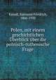 Polen, mit einem geschichtlichen Uberblick uber die polnisch-ruthenische Frage, Kaindl, Raimund Friedrich, 1866-1930 