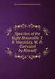 Speeches of the Right Honorable T. B. Macaulay, M. P.: Corrected by Himself, Baron Thomas Babington Macaulay Macaulay 