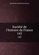 Socit de l`histoire de France. 145, 