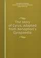 The story of Cyrus, adapted from Xenophon