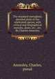 The standard operaglass; detailed plots of the celebrated operas, with critical and biographical remarks, dates, etc., etc. By Charles Annesley, Annesley, Charles, pseud 