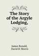 The Story of the Argyle Lodging,, James Ronald, David B. Morris 