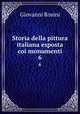 Storia della pittura italiana esposta coi monumenti. 6, Giovanni Rosini 