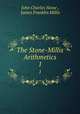 The Stone-Millis Arithmetics. 1, John Charles Stone , James Franklin Millis 