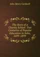The Story of a Charity School: Two Centuries of Popular Education in Soho, 1699-1899 ., John Henry Cardwell 
