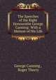 The Speeches of the Right Honourable George Canning: With a Memoir of His Life, George Canning , Roger Therry 