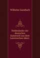 Heldenlieder der deutschen Kaiserzeit aus dem Lateinischen ubers ., Wilhelm Gundlach 