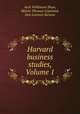 Harvard business studies, Volume 1, Arch Wilkinson Shaw, Melvin Thomas Copeland, Don Lorenzo Stevens 