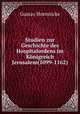 Studien zur Geschichte des Hospitalordens im Konigreich Jerusalem(1099-1162), Gustav Hoennicke 