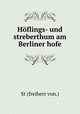 Hoflings- und streberthum am Berliner hofe, St (freiherr von.) 