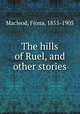 The hills of Ruel, and other stories, Macleod, Fiona, 1855-1905 