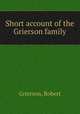 Short account of the Grierson family, Grierson, Robert 