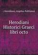 Herodiani Historici Graeci libri octo, ( Herodiano, Angelus Politianus 