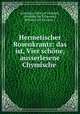Hermetischer Rosenkrantz: das ist, Vier schone, ausserlesene Chymische ., Artephius, John (of Garland), Arnaldus (de Villanova), Bernard (of Trevisan.) 