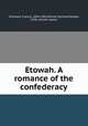 Etowah. A romance of the confederacy, Fontaine, Francis, 1844-1901,Wilmer, Richard Hooker, 1918-, former owner 