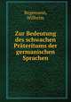 Zur Bedeutung des schwachen Prateritums der germanischen Sprachen, Begemann, Wilhelm 