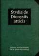 Stvdia de Dionysiis atticis, Nilsson, Martin Persson, 1874- [from old catalog] 