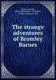 The strange adventures of Bromley Barnes, Barton, George, 1866-1940,Meister, Charles E., ill,Page Company. pbl 