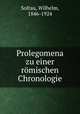 Prolegomena zu einer romischen Chronologie, Soltau, Wilhelm, 1846-1924 